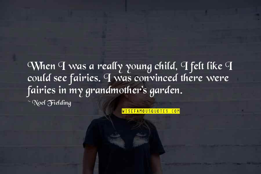 Outwith Quotes By Noel Fielding: When I was a really young child, I