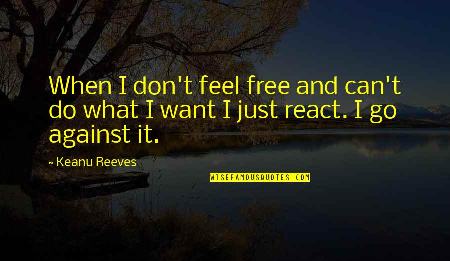 Outwithgout Quotes By Keanu Reeves: When I don't feel free and can't do