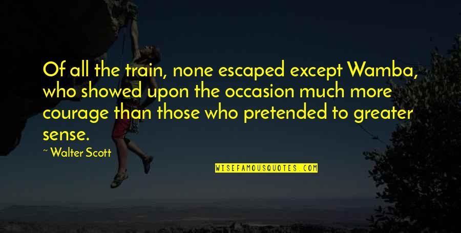 Outwithgout Quotes By Walter Scott: Of all the train, none escaped except Wamba, Outwithgout Quotes By Walter Scott: Of all the train, none escaped except Wamba,