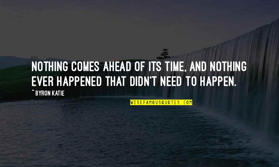 Outwitted Def Quotes By Byron Katie: Nothing comes ahead of its time, and nothing Outwitted Def Quotes By Byron Katie: Nothing comes ahead of its time, and nothing