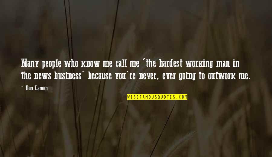 Outwork Quotes By Don Lemon: Many people who know me call me 'the