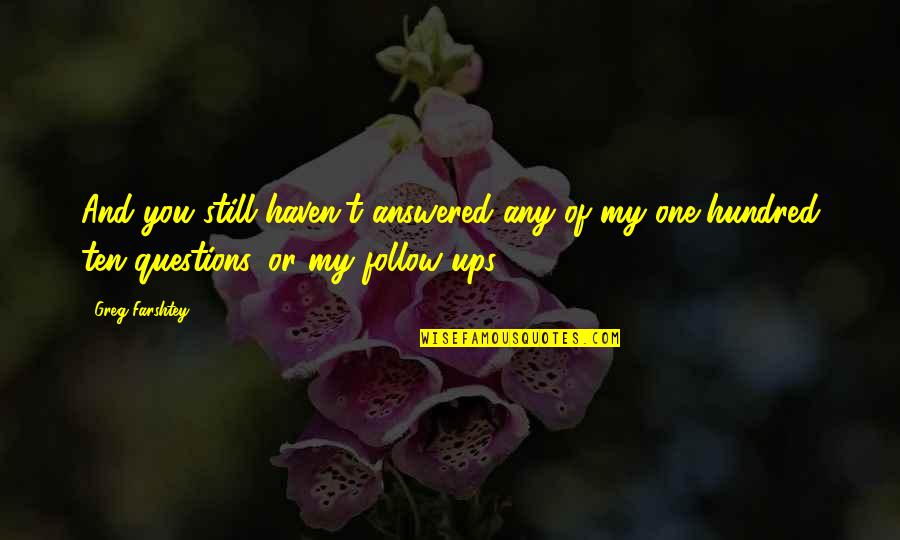 Outwork Quotes By Greg Farshtey: And you still haven't answered any of my Outwork Quotes By Greg Farshtey: And you still haven't answered any of my