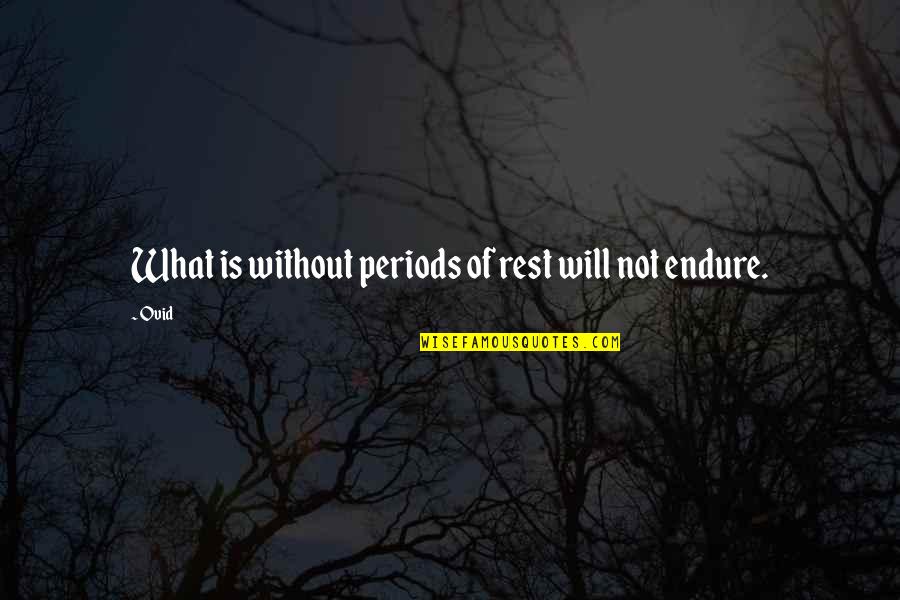 Outwork Quotes By Ovid: What is without periods of rest will not