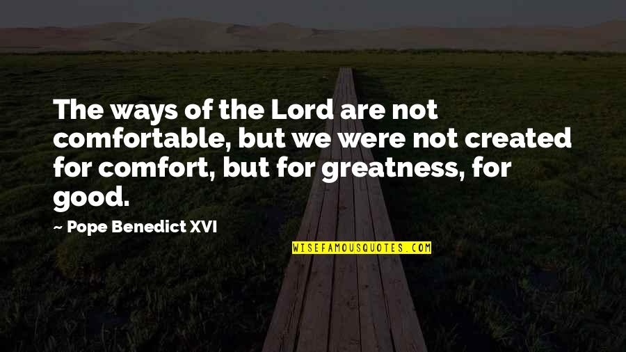 Outwork Quotes By Pope Benedict XVI: The ways of the Lord are not comfortable,