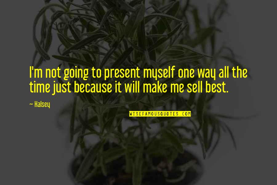 Outwork Your Competition Quotes By Halsey: I'm not going to present myself one way