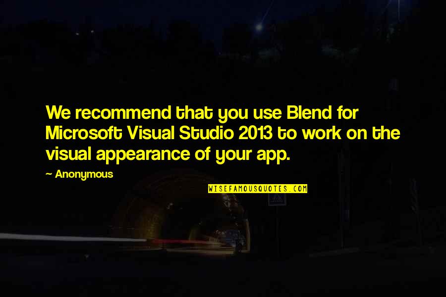 Outworking Quotes By Anonymous: We recommend that you use Blend for Microsoft