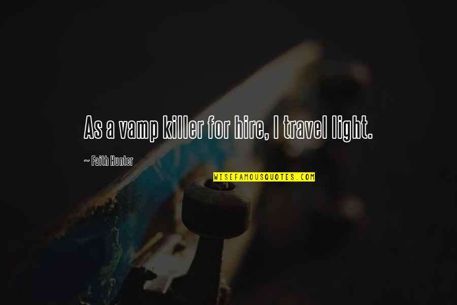 Outworking The Competition Quotes By Faith Hunter: As a vamp killer for hire, I travel Outworking The Competition Quotes By Faith Hunter: As a vamp killer for hire, I travel