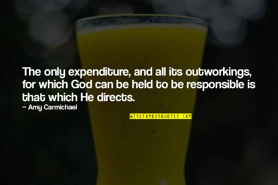 Outworkings Quotes By Amy Carmichael: The only expenditure, and all its outworkings, for