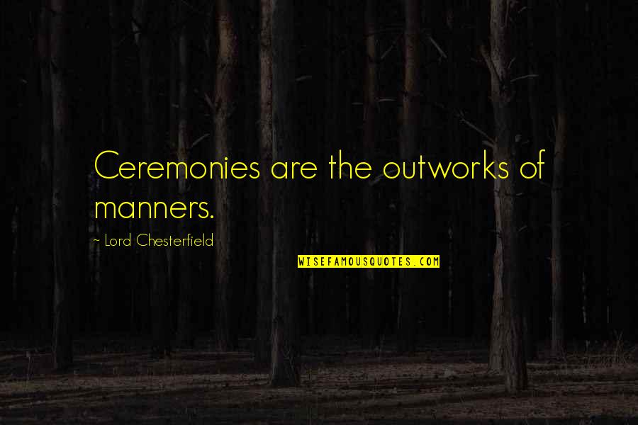 Outworks Quotes By Lord Chesterfield: Ceremonies are the outworks of manners.