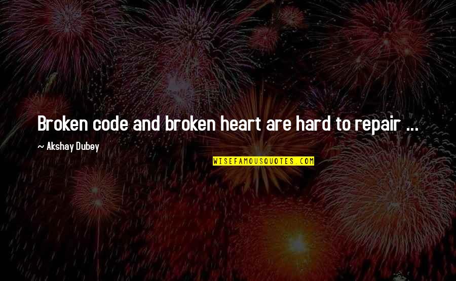 Outworn Quotes By Akshay Dubey: Broken code and broken heart are hard to