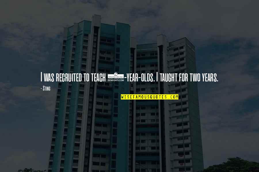 Outwrite App Quotes By Sting: I was recruited to teach 9-year-olds. I taught