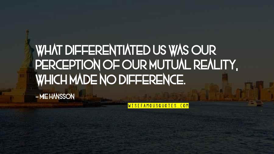 Ouverte Buccal En Quotes By Mie Hansson: What differentiated us was our perception of our Ouverte Buccal En Quotes By Mie Hansson: What differentiated us was our perception of our