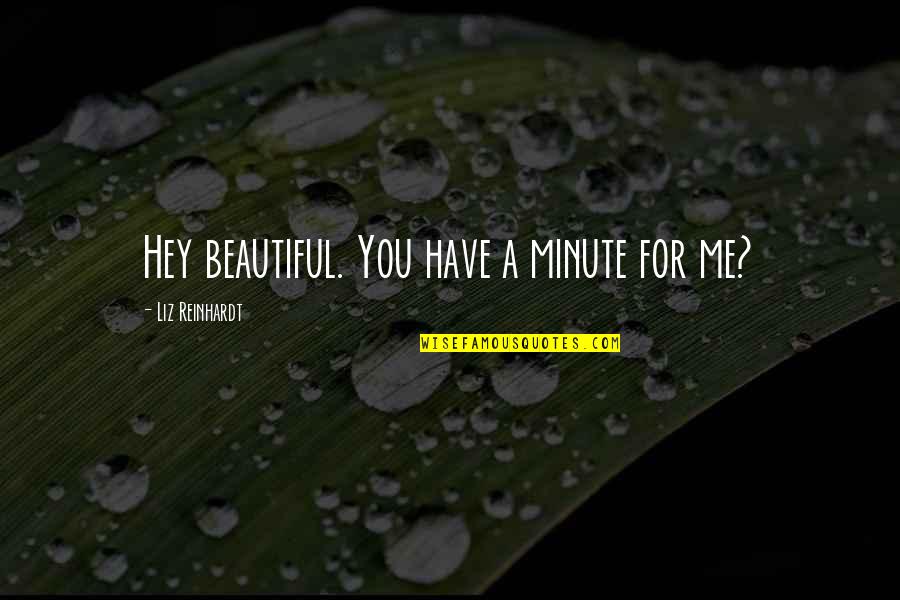 Ouverture De Session Quotes By Liz Reinhardt: Hey beautiful. You have a minute for me?