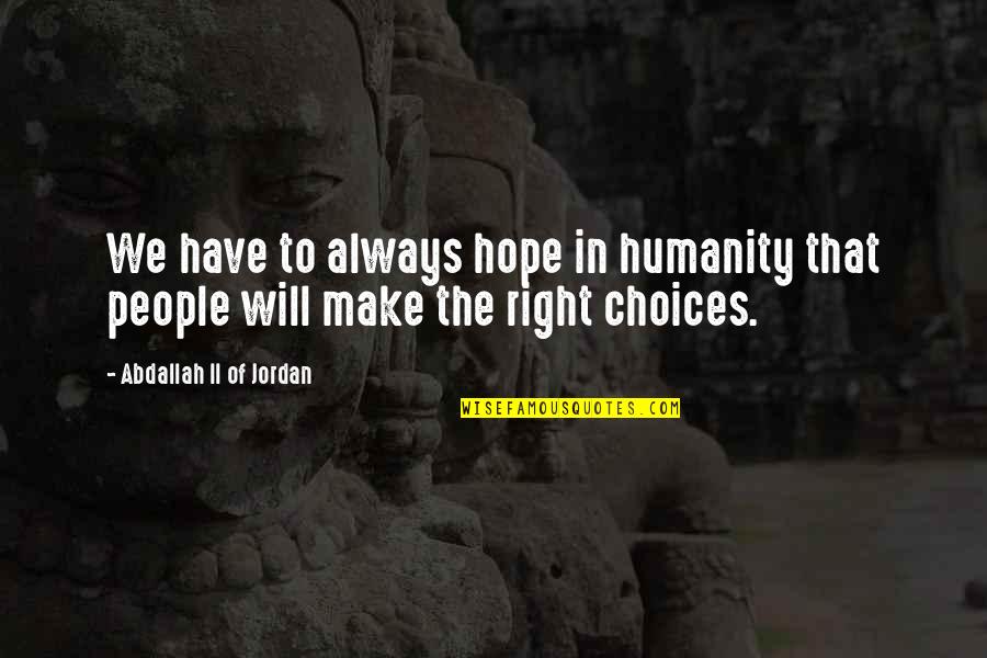 Ouverture Media Quotes By Abdallah II Of Jordan: We have to always hope in humanity that