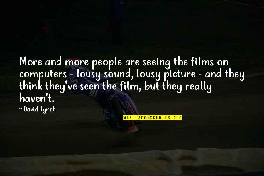 Ouvia Ou Quotes By David Lynch: More and more people are seeing the films Ouvia Ou Quotes By David Lynch: More and more people are seeing the films