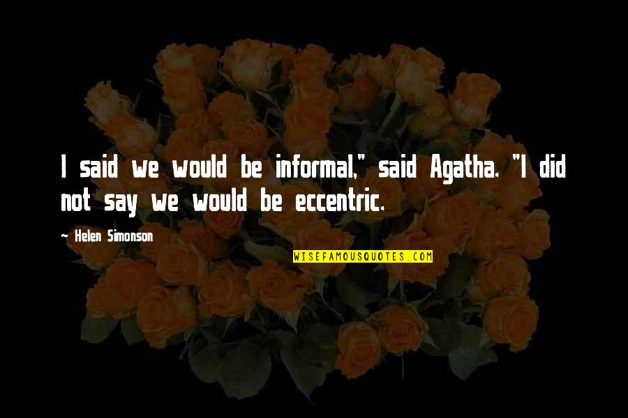 Ouvidar Quotes By Helen Simonson: I said we would be informal," said Agatha.