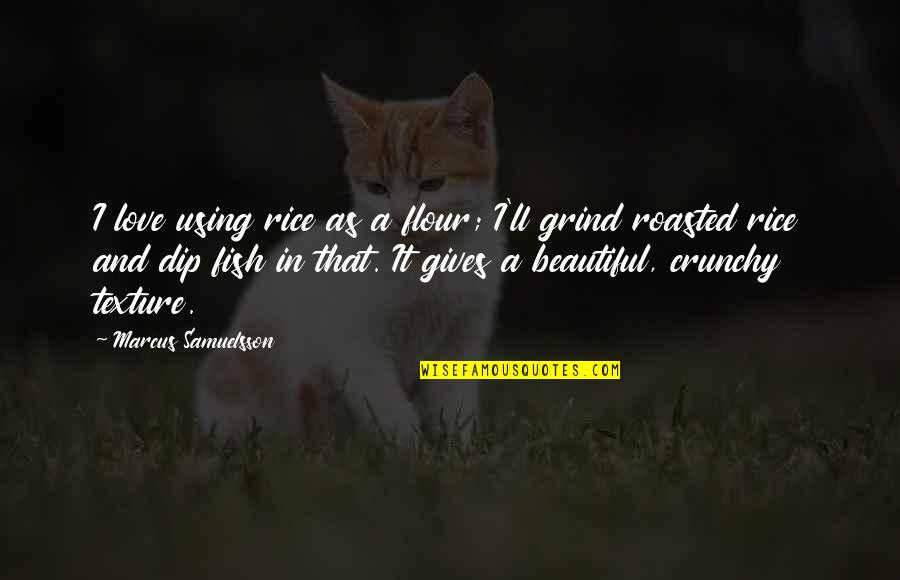 Ouvidar Quotes By Marcus Samuelsson: I love using rice as a flour; I'll Ouvidar Quotes By Marcus Samuelsson: I love using rice as a flour; I'll