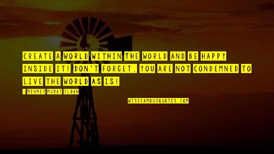 Ouvido Absoluto Quotes By Mehmet Murat Ildan: Create a world within the world and be