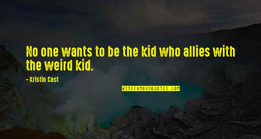 Ouvido Entupido Quotes By Kristin Cast: No one wants to be the kid who Ouvido Entupido Quotes By Kristin Cast: No one wants to be the kid who