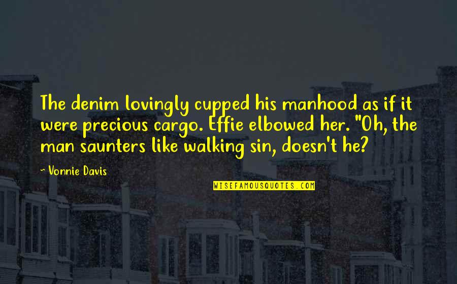 Ouvido Entupido Quotes By Vonnie Davis: The denim lovingly cupped his manhood as if Ouvido Entupido Quotes By Vonnie Davis: The denim lovingly cupped his manhood as if
