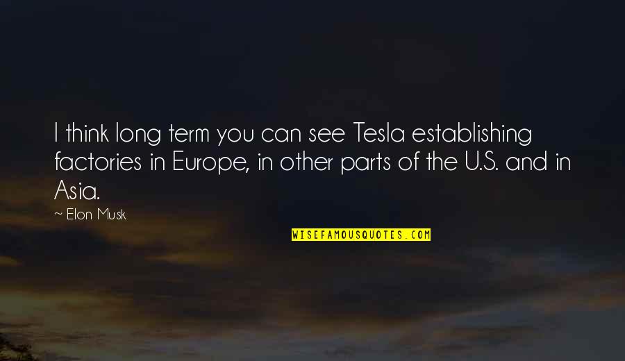 Ouvido Quotes By Elon Musk: I think long term you can see Tesla