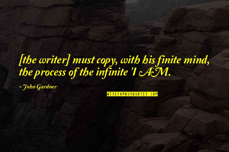 Ouvido Quotes By John Gardner: [the writer] must copy, with his finite mind,