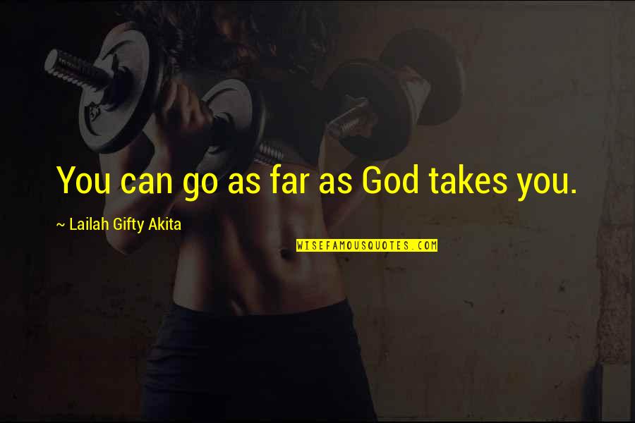 Ouvidos Entupidos Quotes By Lailah Gifty Akita: You can go as far as God takes