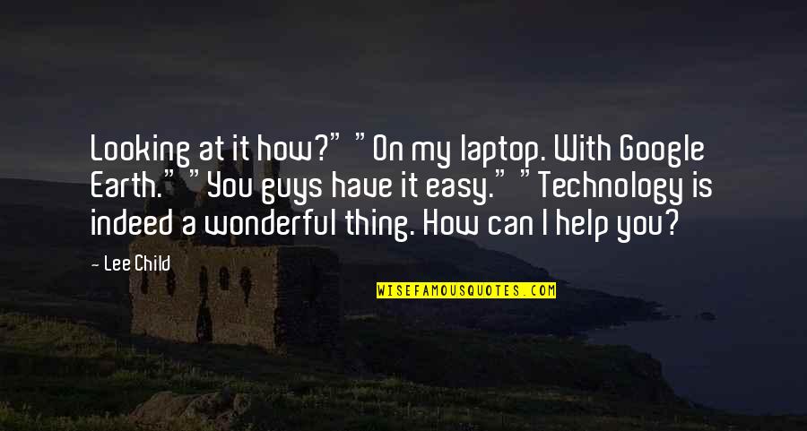 Ouvidos Entupidos Quotes By Lee Child: Looking at it how?" "On my laptop. With