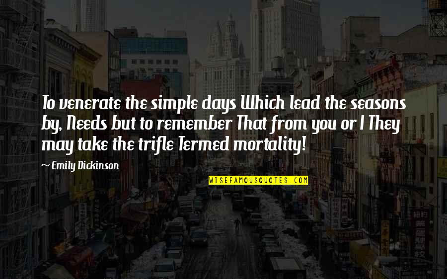 Ouvidos Para Quotes By Emily Dickinson: To venerate the simple days Which lead the Ouvidos Para Quotes By Emily Dickinson: To venerate the simple days Which lead the