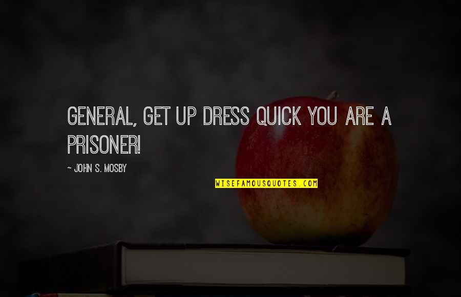 Ouvidos Quotes By John S. Mosby: General, get up dress quick you are a