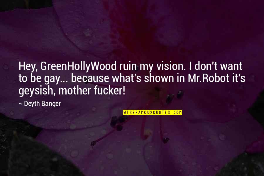Ouvir Rfm Quotes By Deyth Banger: Hey, GreenHollyWood ruin my vision. I don't want Ouvir Rfm Quotes By Deyth Banger: Hey, GreenHollyWood ruin my vision. I don't want