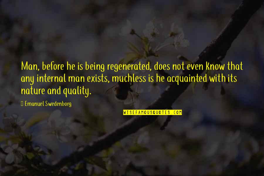 Ouvir Rfm Quotes By Emanuel Swedenborg: Man, before he is being regenerated, does not Ouvir Rfm Quotes By Emanuel Swedenborg: Man, before he is being regenerated, does not