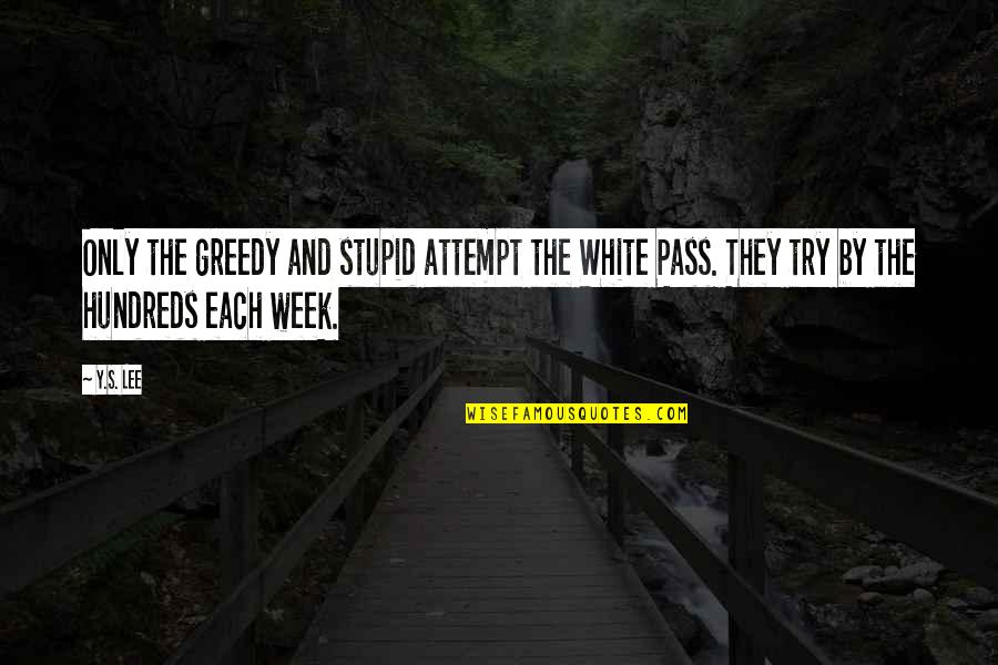 Ouviu Biju Quotes By Y.S. Lee: Only the greedy and stupid attempt the White