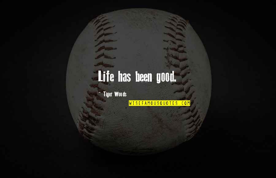 Ouvrage Scientifique Quotes By Tiger Woods: Life has been good. Ouvrage Scientifique Quotes By Tiger Woods: Life has been good.