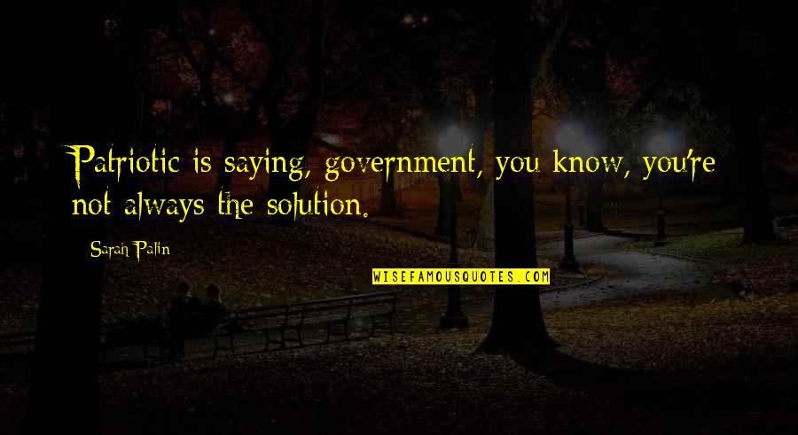 Ouvre Conjugation Quotes By Sarah Palin: Patriotic is saying, government, you know, you're not