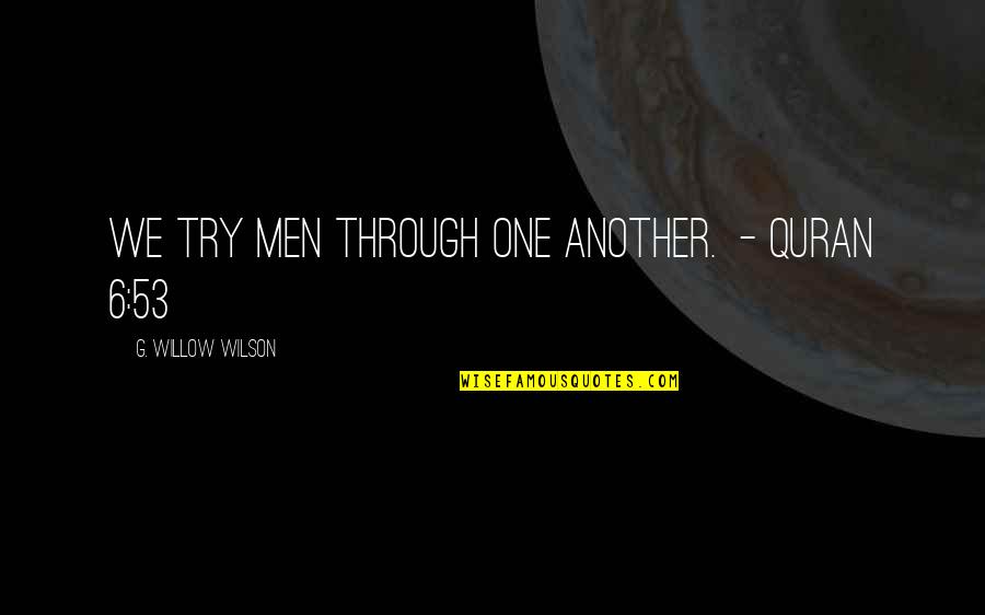Ouvre Porte Quotes By G. Willow Wilson: We try men through one another. - Quran Ouvre Porte Quotes By G. Willow Wilson: We try men through one another. - Quran