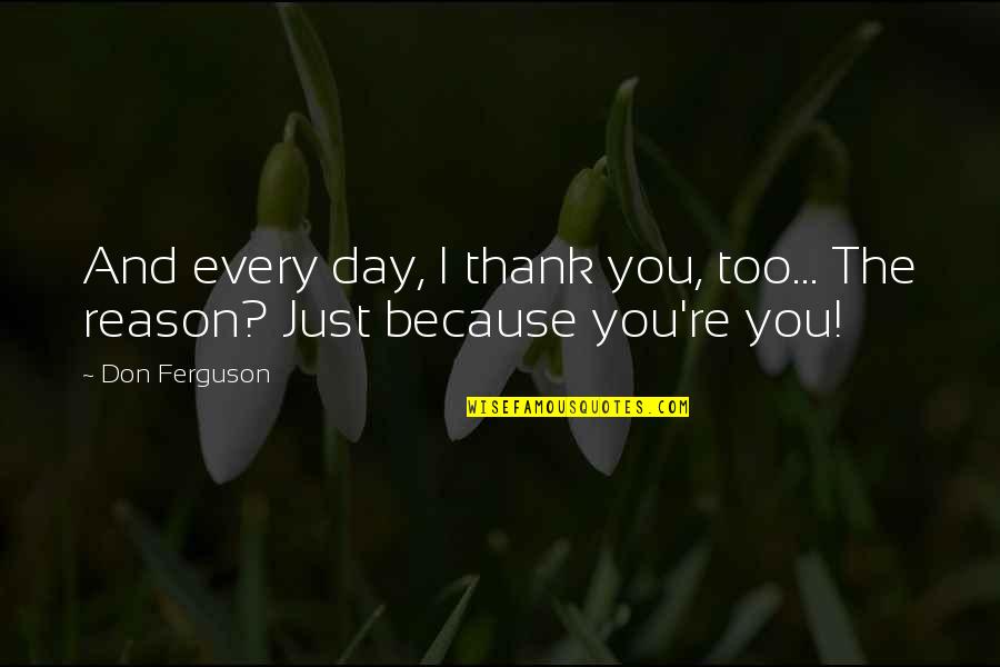 Ouvrir Conjugation Quotes By Don Ferguson: And every day, I thank you, too... The