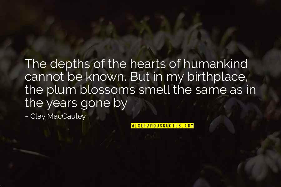 Ouvrir Gmail Quotes By Clay MacCauley: The depths of the hearts of humankind cannot