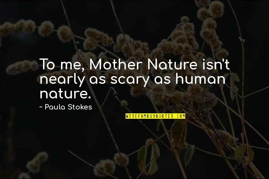 Ouvrir Gmail Quotes By Paula Stokes: To me, Mother Nature isn't nearly as scary
