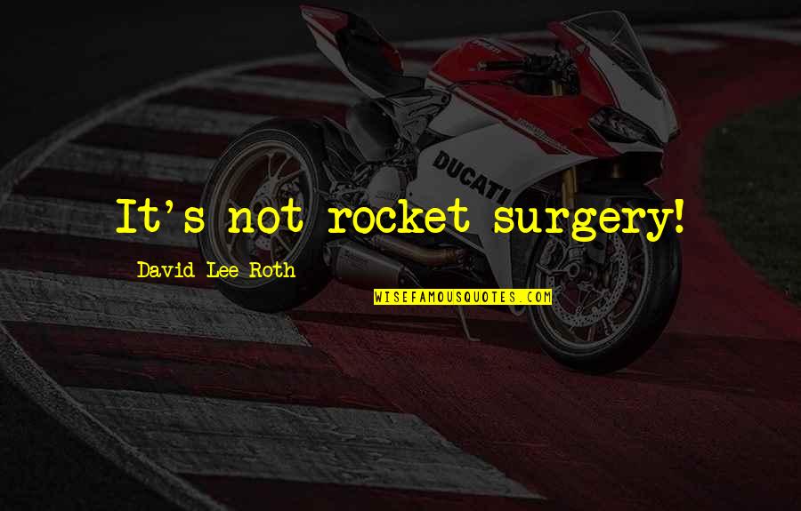 Ouwejan Quotes By David Lee Roth: It's not rocket surgery! Ouwejan Quotes By David Lee Roth: It's not rocket surgery!