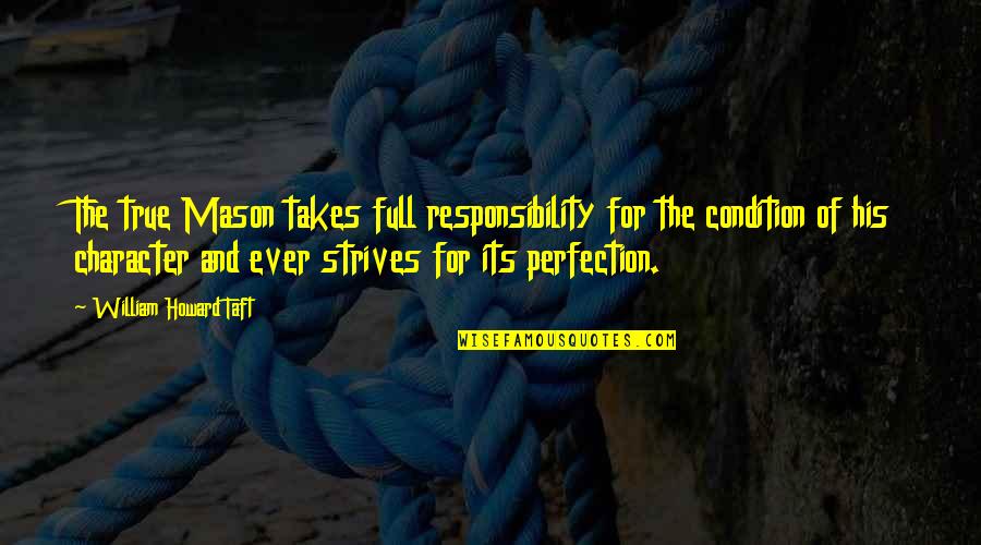 Ouyang Jianghe Quotes By William Howard Taft: The true Mason takes full responsibility for the
