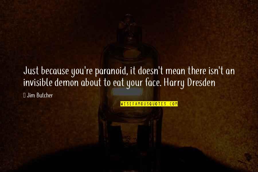 Ouzel Bird Quotes By Jim Butcher: Just because you're paranoid, it doesn't mean there Ouzel Bird Quotes By Jim Butcher: Just because you're paranoid, it doesn't mean there