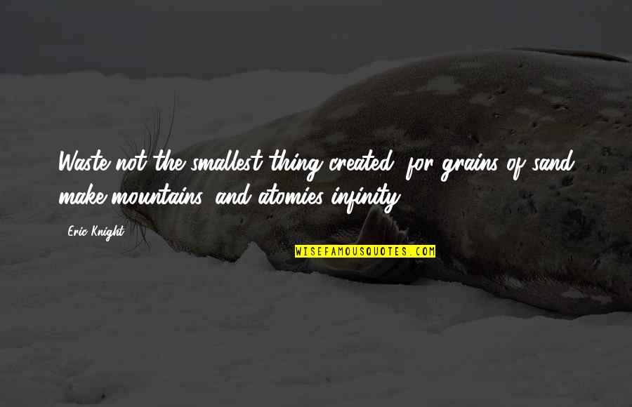 Ouzo Liquor Quotes By Eric Knight: Waste not the smallest thing created, for grains Ouzo Liquor Quotes By Eric Knight: Waste not the smallest thing created, for grains