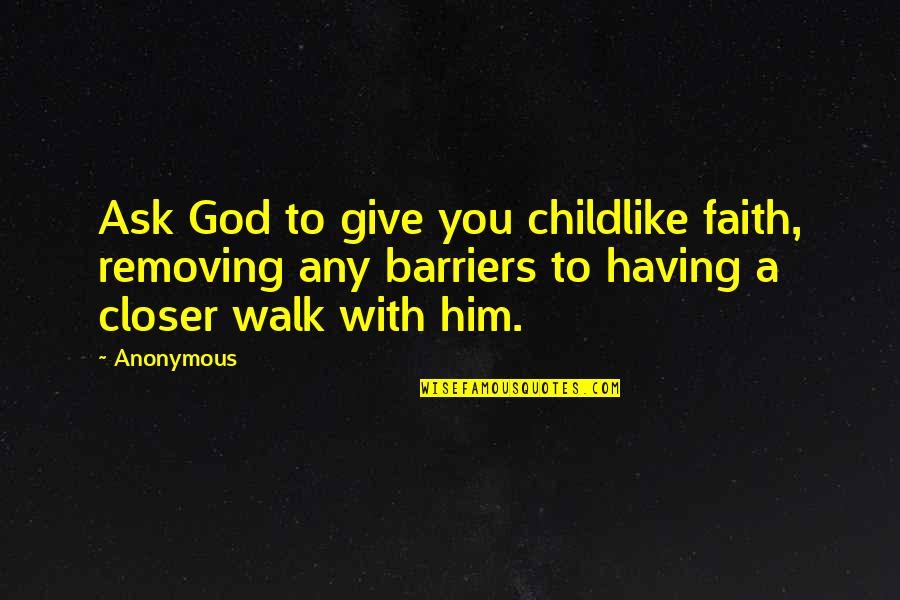 Ouzo Recipes Quotes By Anonymous: Ask God to give you childlike faith, removing Ouzo Recipes Quotes By Anonymous: Ask God to give you childlike faith, removing