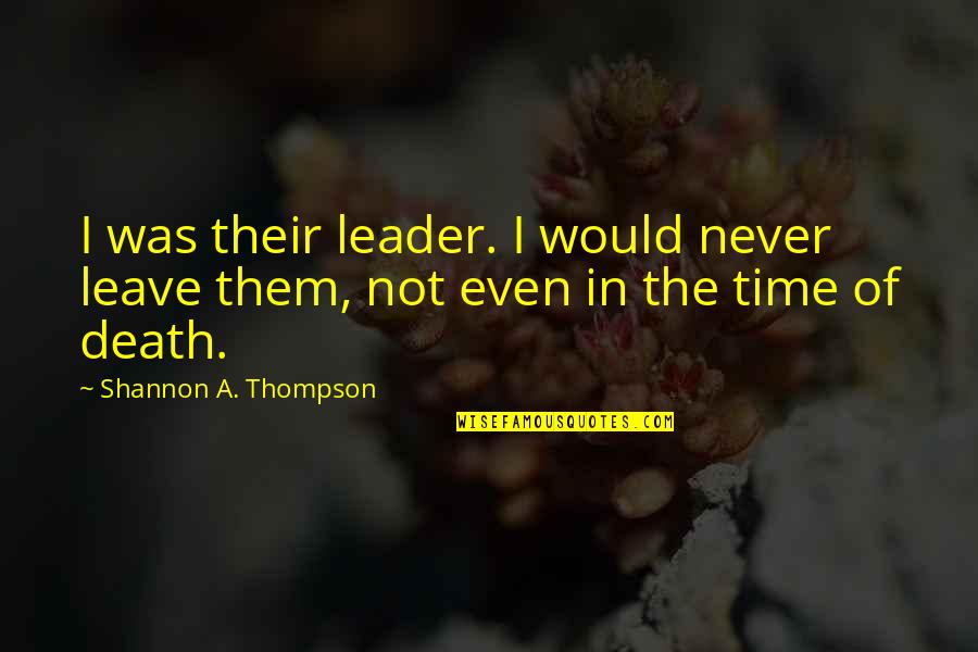 Ovadya Cweiber Quotes By Shannon A. Thompson: I was their leader. I would never leave