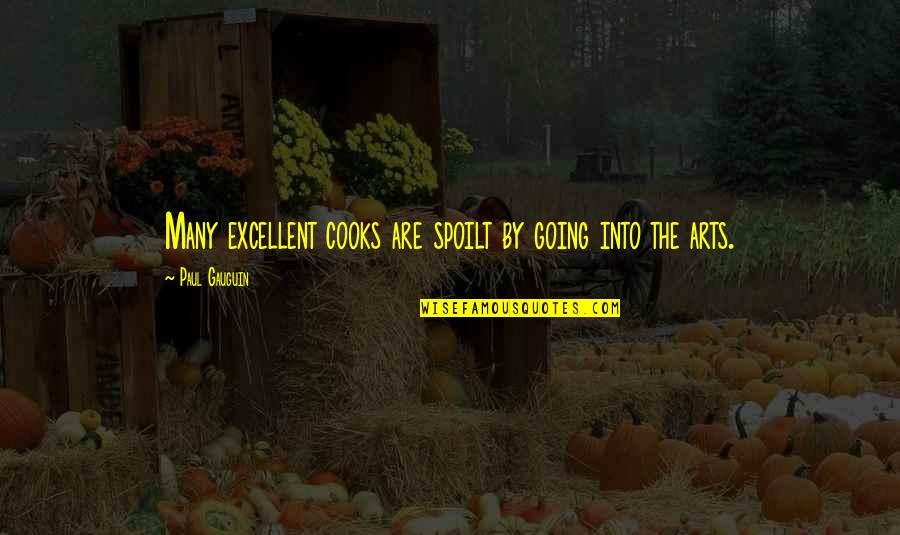 Ovaj Dan Quotes By Paul Gauguin: Many excellent cooks are spoilt by going into Ovaj Dan Quotes By Paul Gauguin: Many excellent cooks are spoilt by going into
