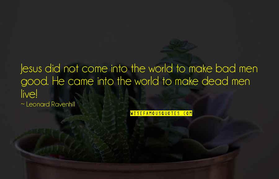 Oval Face Quotes By Leonard Ravenhill: Jesus did not come into the world to Oval Face Quotes By Leonard Ravenhill: Jesus did not come into the world to