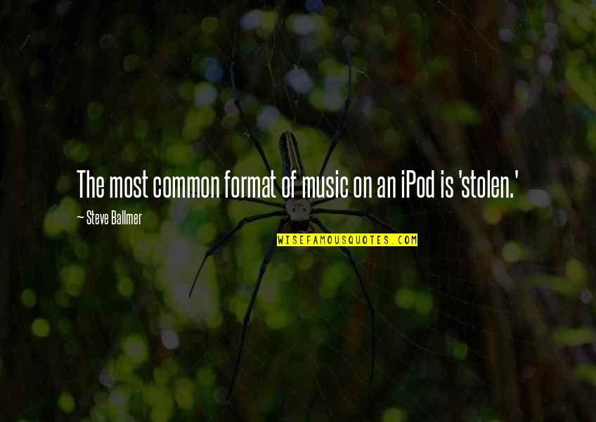 Oval Face Quotes By Steve Ballmer: The most common format of music on an Oval Face Quotes By Steve Ballmer: The most common format of music on an