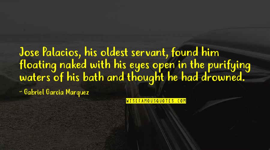 Oval Office Rug Quotes By Gabriel Garcia Marquez: Jose Palacios, his oldest servant, found him floating