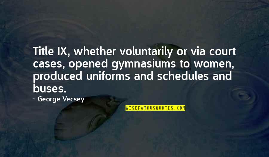 Oval Portrait Quotes By George Vecsey: Title IX, whether voluntarily or via court cases,